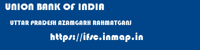 UNION BANK OF INDIA  UTTAR PRADESH AZAMGARH RAHMATGANJ   ifsc code